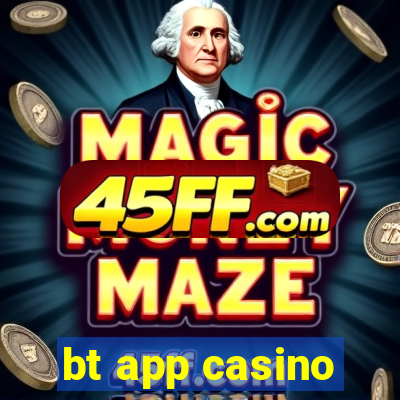 bt app casino
